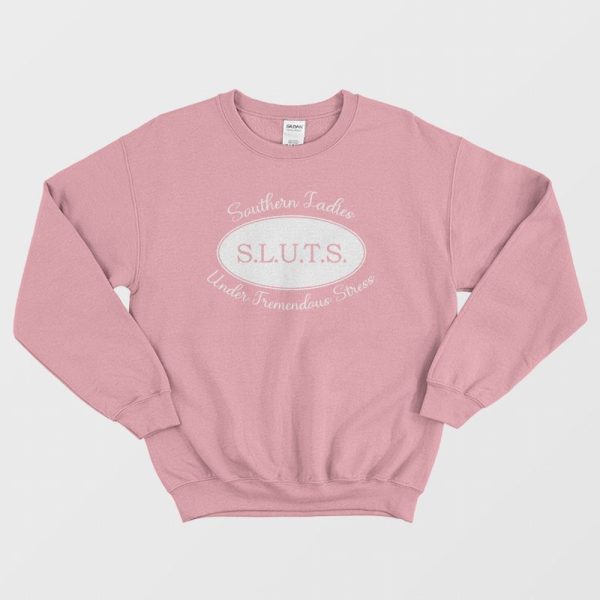 Sluts Southern Ladies Under Tremendous Stress Sweatshirt