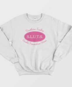 Sluts Southern Ladies Under Tremendous Stress Sweatshirt 4