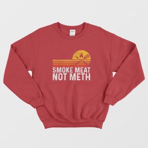 Smoke Meat Not Meth Sweatshirt 2