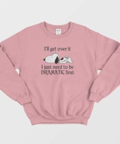 Snoopy I Just Need To Be Dramatic First Sweatshirt 2