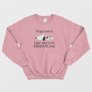 Snoopy I Just Need To Be Dramatic First Sweatshirt