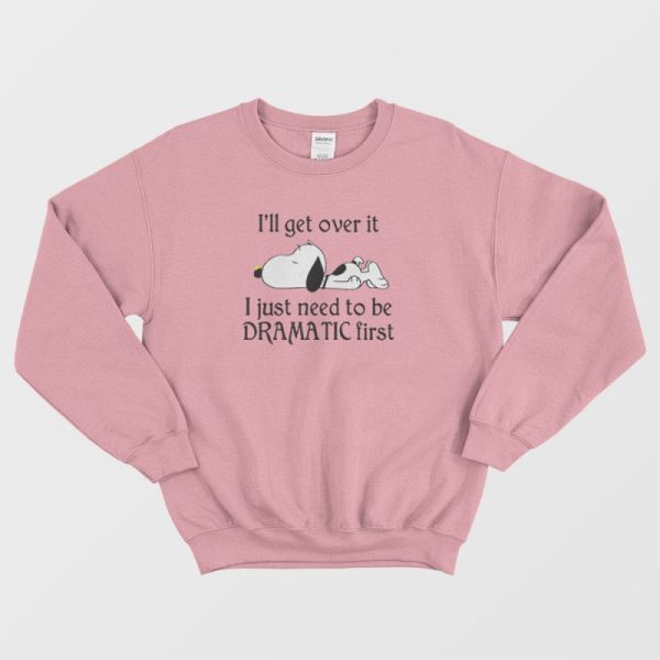 Snoopy I Just Need To Be Dramatic First Sweatshirt