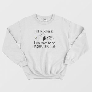 Snoopy I Just Need To Be Dramatic First Sweatshirt 3