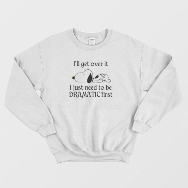 Snoopy I Just Need To Be Dramatic First Sweatshirt