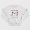 Snoopy It’s Ok To Be A Hater It’s Ok To Hate Things Sweatshirt