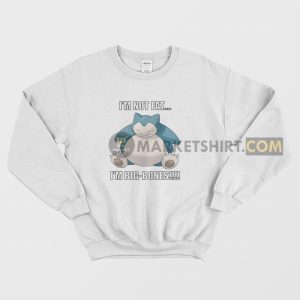 Snorlax I’m Not Fat I’m Big Bones Sweatshirt