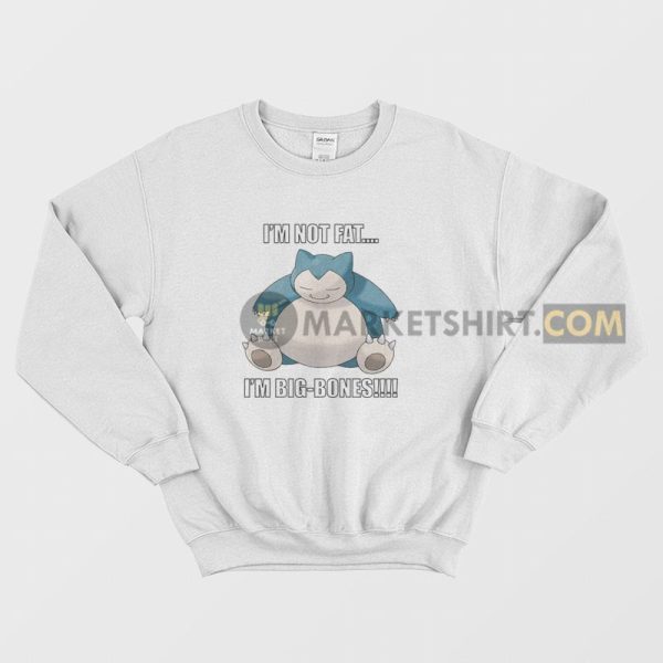 Snorlax I’m Not Fat I’m Big Bones Sweatshirt