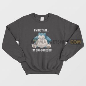 Snorlax I’m Not Fat I’m Big Bones Sweatshirt