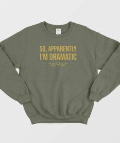So Apparently Im Dramatic Sweatshirt Vintage 1