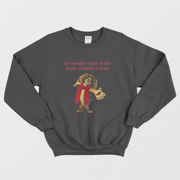 So Casually Cruel In The Name Of Being Honest Sweatshirt