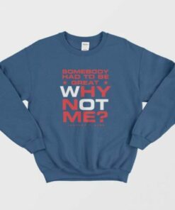 Somebody Had To Be Great Why Not Me Sweatshirt 2