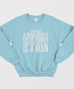 Sometimes A Man Hurts Every Woman Who Enters His Life Because His True Soulmate Is A Man Sweatshirt 1 Sometimes A Man Hurts Every Woman Who Enters His Life Because His True Soulmate Is A Man Sweatshirt 2
