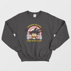 Son Goku I Workout Because I Like To Eat A Lot Sweatshirt Dragon Ball