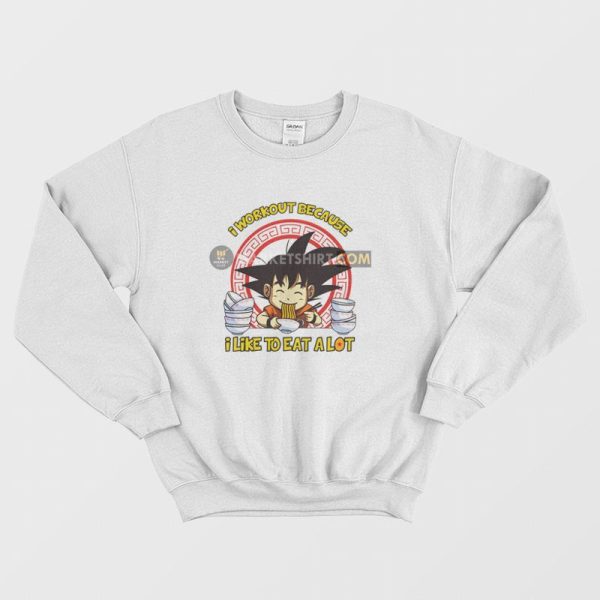 Son Goku I Workout Because I Like To Eat A Lot Sweatshirt Dragon Ball