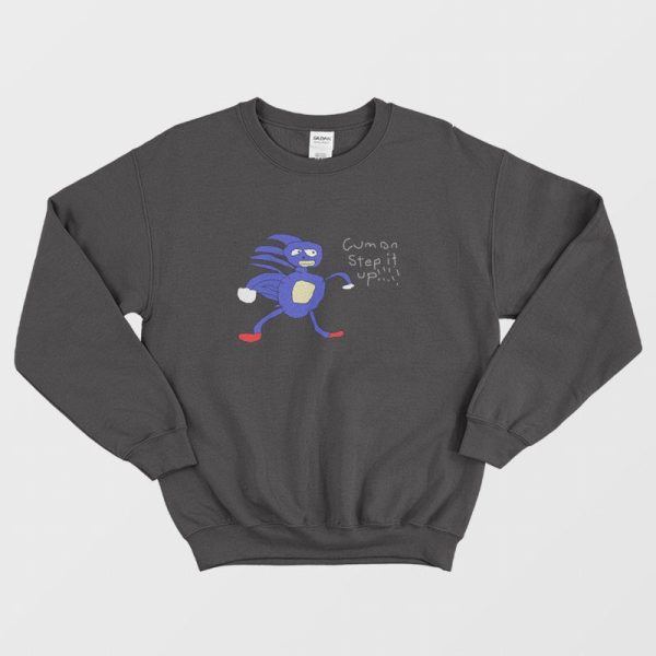 Sonic Cumon Step It Up Sanic Hedgehog Sweatshirt