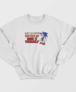 Sonic Dont Let Anyone Ruin Your Day Ruin It Yourself Sweatshirt 1