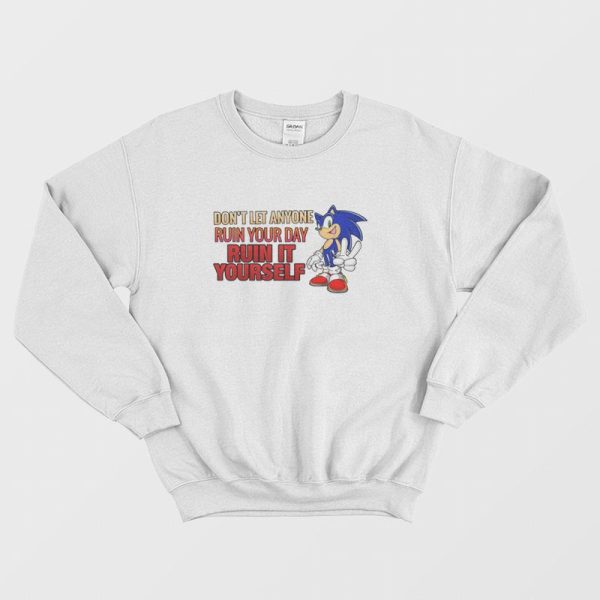 Sonic Don’t Let Anyone Ruin Your Day Ruin It Yourself Sweatshirt