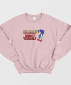 Sonic Dont Let Anyone Ruin Your Day Ruin It Yourself Sweatshirt 2