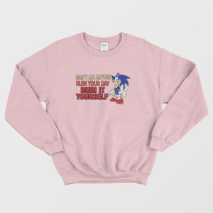 Sonic Don’t Let Anyone Ruin Your Day Ruin It Yourself Sweatshirt