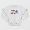 Sonic Don’t Need Sex ‘Cause Life Fucks Me Daily Sweatshirt
