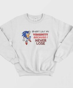 Sonic Havent Lost My Virginity Because I Never Lose Sweatshirt 1