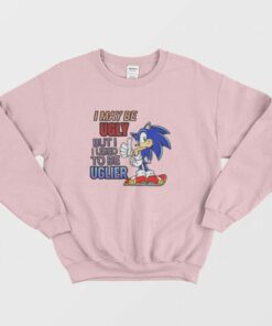 Sonic I May Be Ugly But I Used To Be Uglier Sweatshirt 2
