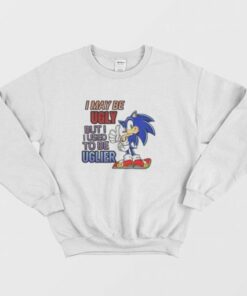 Sonic I May Be Ugly But I Used To Be Uglier Sweatshirt 3