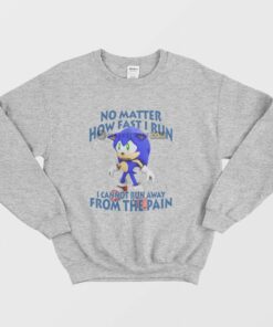 Sonic No Matter How Fast I Run I Cannot Run Away From The Pain Sweatshirt 2