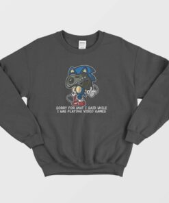 Sonic Sorry For What I Said Funny Sweatshirt 1 Sonic Sorry For What I Said Funny Sweatshirt 2