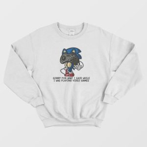 Sonic Sorry For What I Said Funny Sweatshirt 3