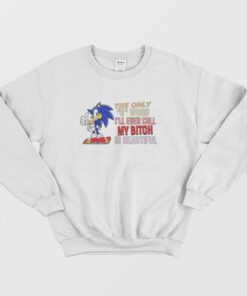 Sonic The Only B Word Ill Ever Call My Bitch Is Beautiful Sweatshirt 1