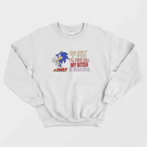 Sonic The Only B Word I’ll Ever Call My Bitch Is Beautiful Sweatshirt