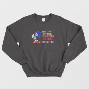 Sonic The Only B Word I’ll Ever Call My Bitch Is Beautiful Sweatshirt