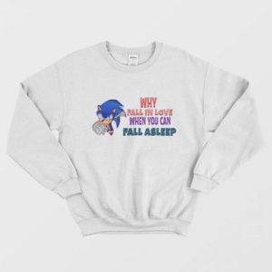 Sonic Why Fall In Love When You Can Fall Asleep Sweatshirt