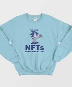 Sonic Yeah I Have Nfts No Fucking Bitches Sweatshirt 1