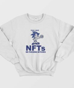 Sonic Yeah I Have Nfts No Fucking Bitches Sweatshirt 2