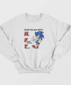 Sonic Yeah Im into NFTs Not Fuckin Paying Taxes Sweatshirt 3