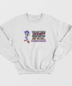 Sonic You May Think Life Is Shitty Right Now But Just You Wait It Gets Worse Sweatshirt 1