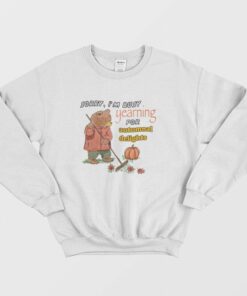 Sorry Im Busy Yearning For Autumnal Delights Sweatshirt 1