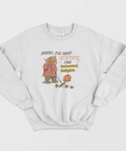 Sorry Im Busy Yearning For Autumnal Delights Sweatshirt 4