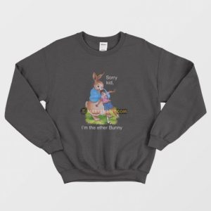 Sorry Kid Im The Ether Bunny Sweatshirt 4