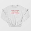 Sorry Princess I Only Date Coke Whores Sweatshirt
