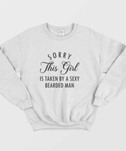 Sorry This Girl Is Taken By A Sexy Bearded Man Sweatshirt Couple 1
