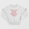 Sorry You Had A Bad Day Touch My Boobs and I’ll Make It Much Worse Sweatshirt