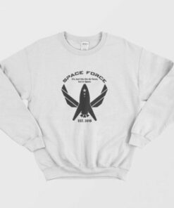 Space Force It's Just Like The Air Force Sweatshirt 1 Space Force Its Just Like The Air Force Sweatshirt 2