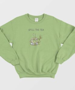 Spill The Tea Funny Sweatshirt 4