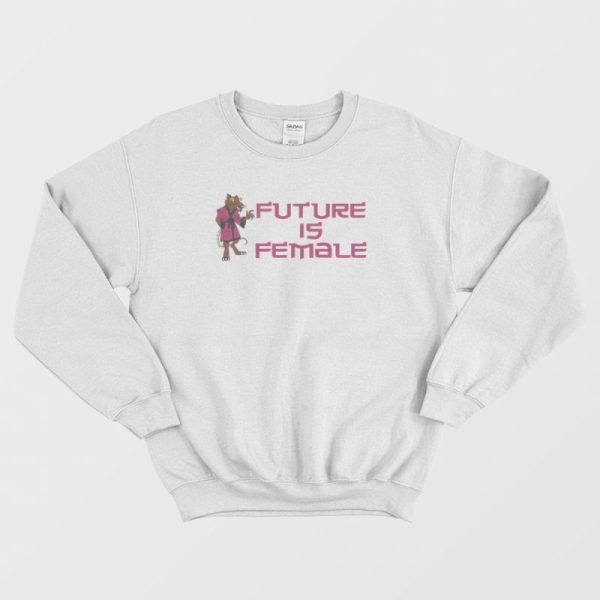 Splinter Future Is Female Sweatshirt