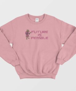 Splinter Future Is Female Sweatshirt 3