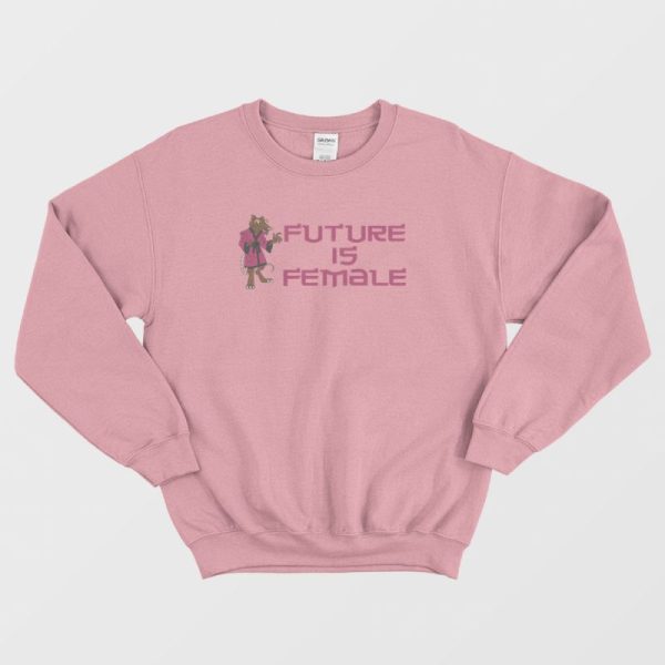 Splinter Future Is Female Sweatshirt