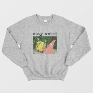 Spongebob Squarepants and Patrick Stay Weird Sweatshirt